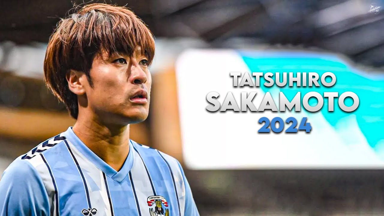 Tatsuhiro Sakamoto 坂元 達裕 2024 - Crazy Skills, Assists & Goals - Coventry City | HD