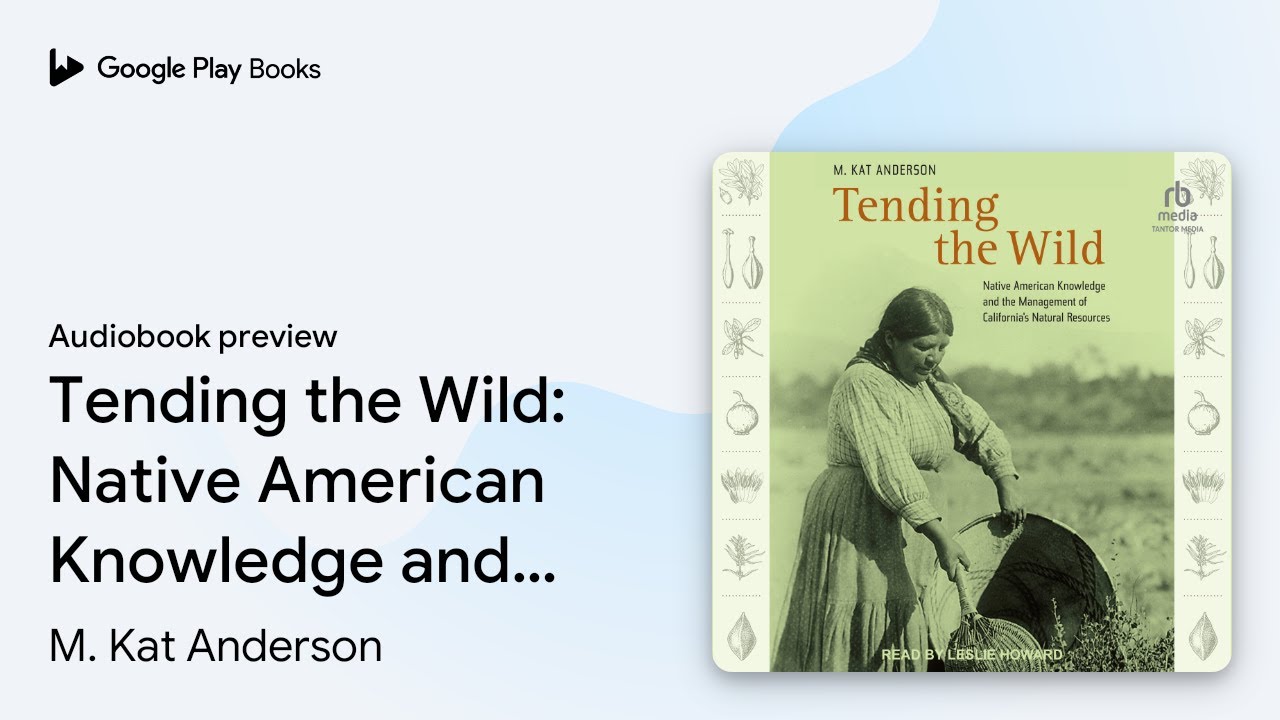 Tending the Wild: Native American Knowledge and&hellip; by M. Kat Anderson &middot; Audiobook preview