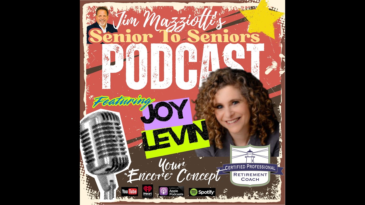 Senior To Seniors Podcast with JOY LEVIN  - The Encore Concept In Retirement