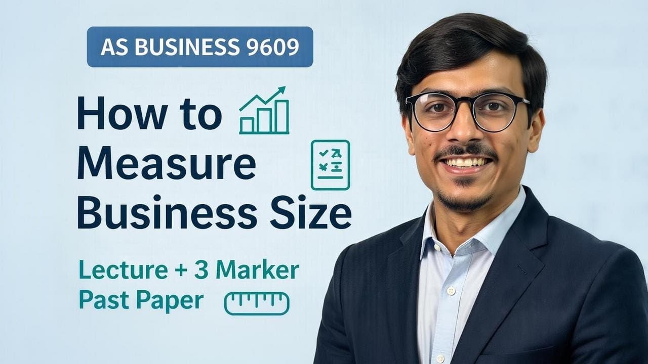 AS Level Business 9609 | Measure Business Size | Section 1 Chapter 3 | Lecture + 3 Marker Past Paper