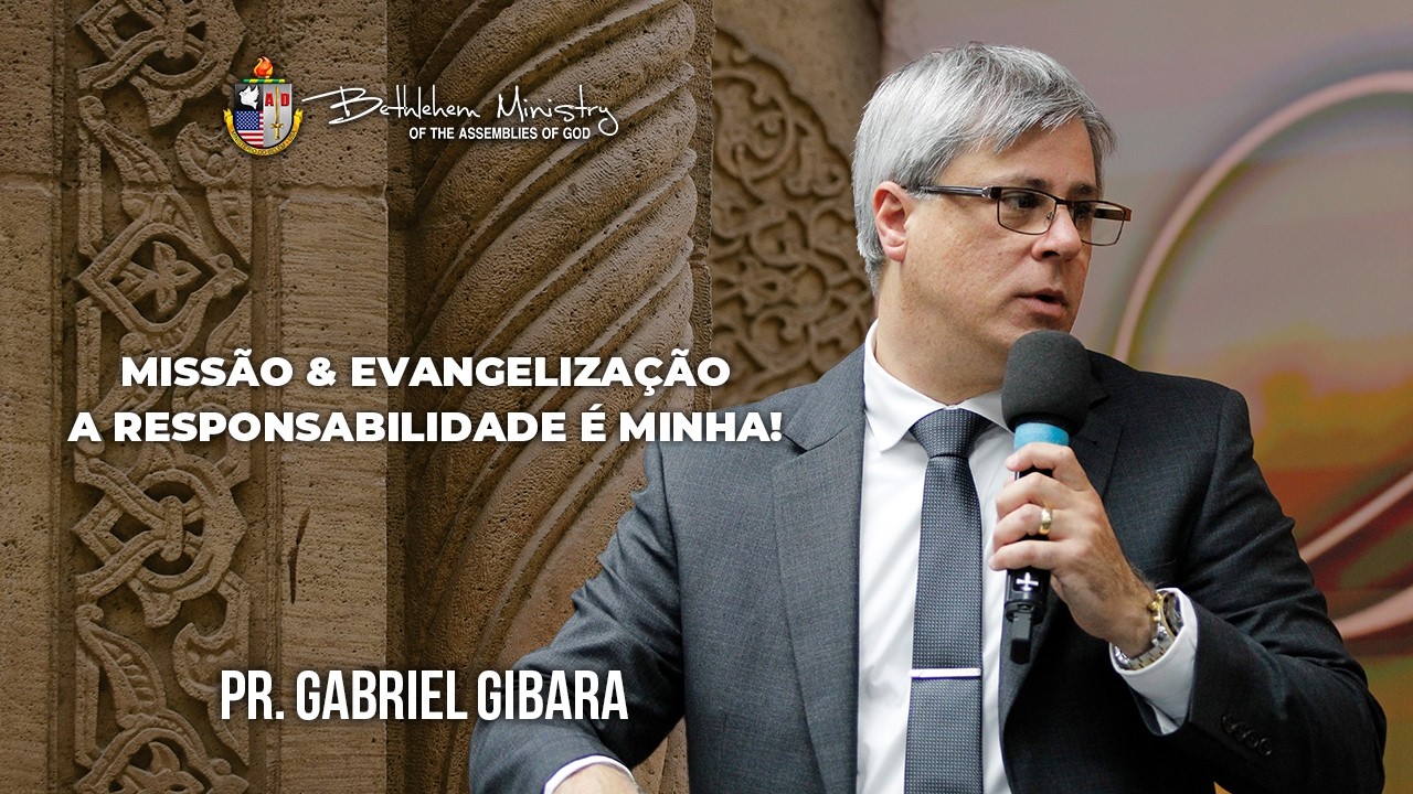 Missão & Evangelização  A Responsabilidade é Minha - Pr. Gabriel Gibara