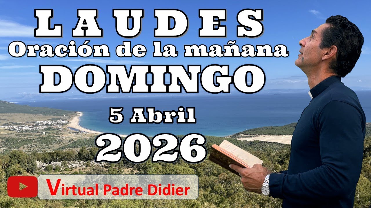 Laudes de hoy Domingo 5 Abril 2025. OCTAVA PASCUA. Oraci&oacute;n de la ma&ntilde;ana. Padre Didier