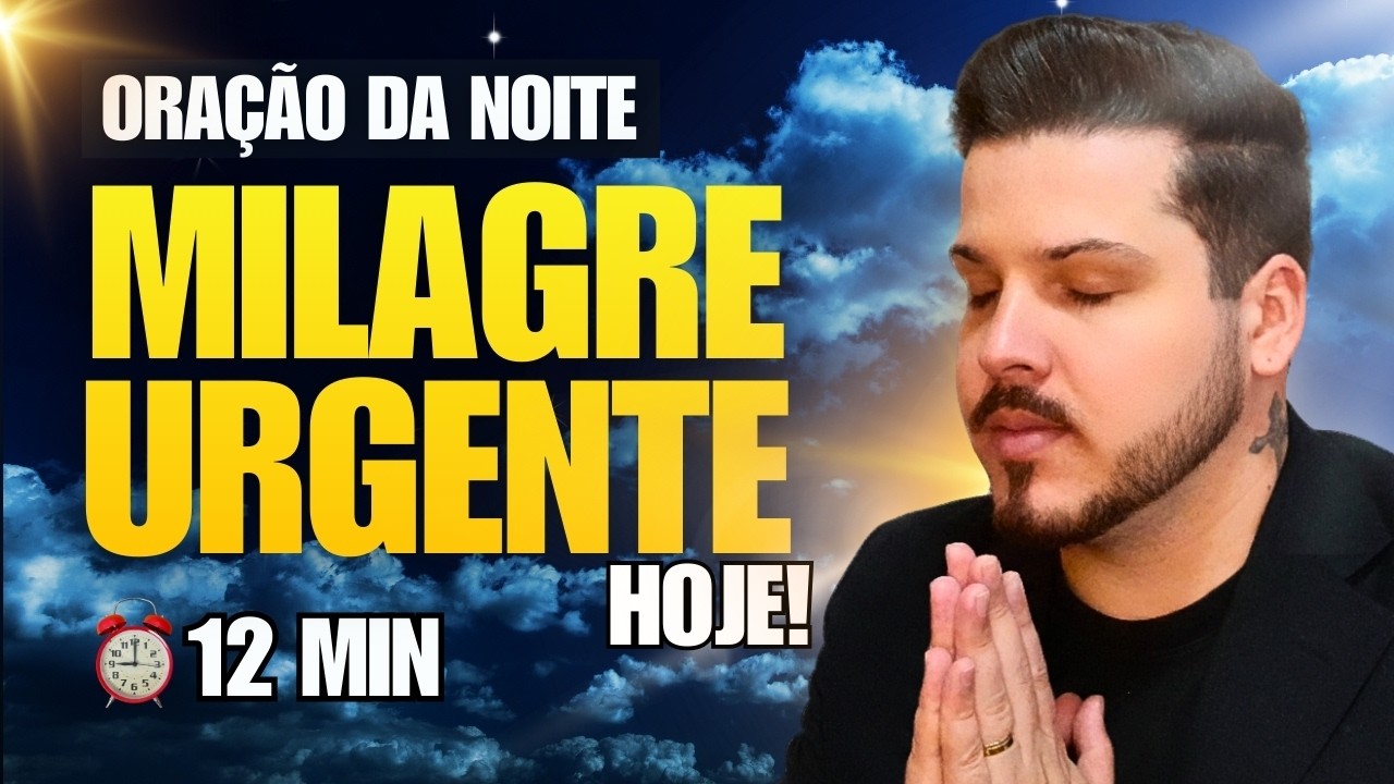 MILAGRE URGENTE AGORA: Oração de 12 Minutos Para Destravar TUDO!