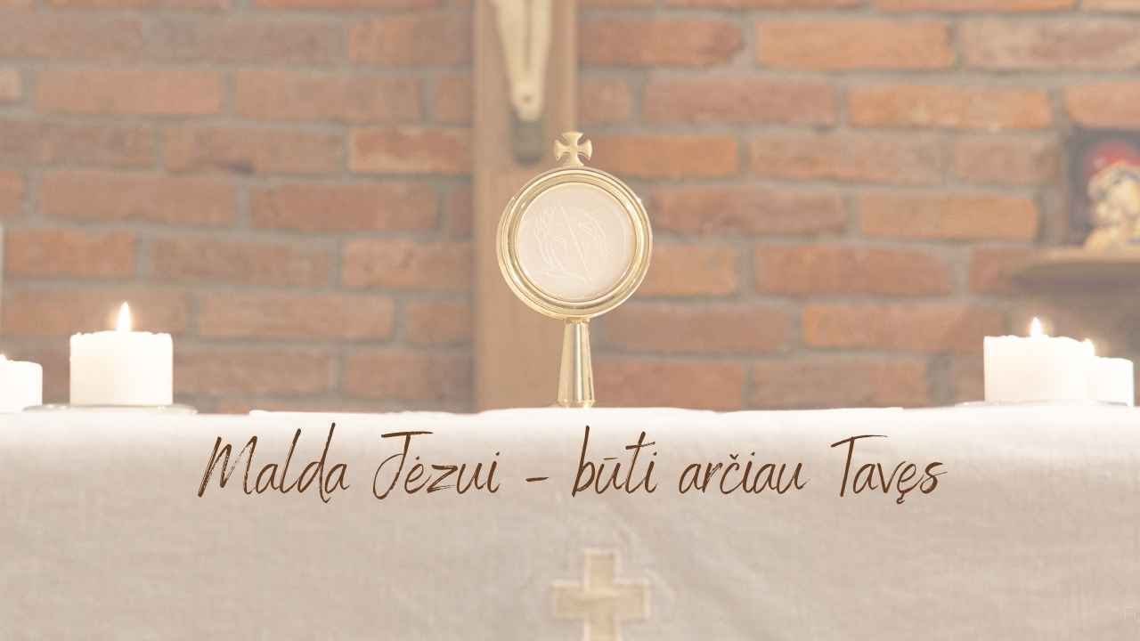 Malda Jėzui  - Būti arčiau Tavęs