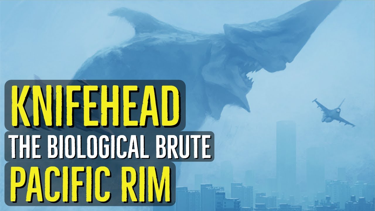 KNIFEHEAD (The Biological Brute) Pacific Rim Kaiju Explored