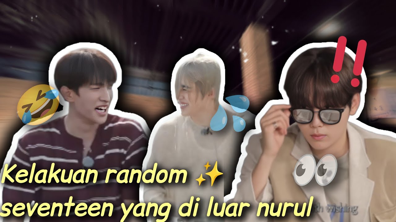 KELAKUAN RANDOM SEVENTEEN YANG DI LUAR NURUL✨