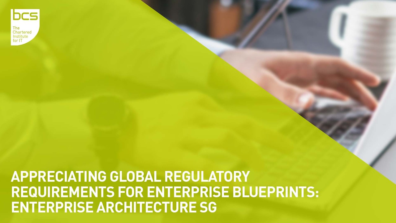 Appreciating Global Regulatory Requirements for Enterprise Blueprints | Enterprise Architecture SG