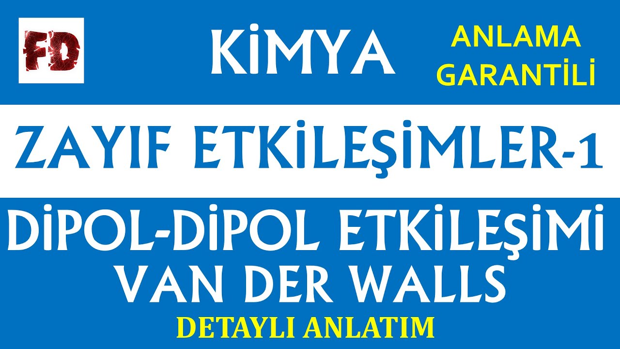 DİPOL - DİPOL ETKİLEŞİMİ, VAN DER WALLS [ ZAYIF ETKİLEŞİMLER -1 ] ( ANLAMA GARANTİLİ )