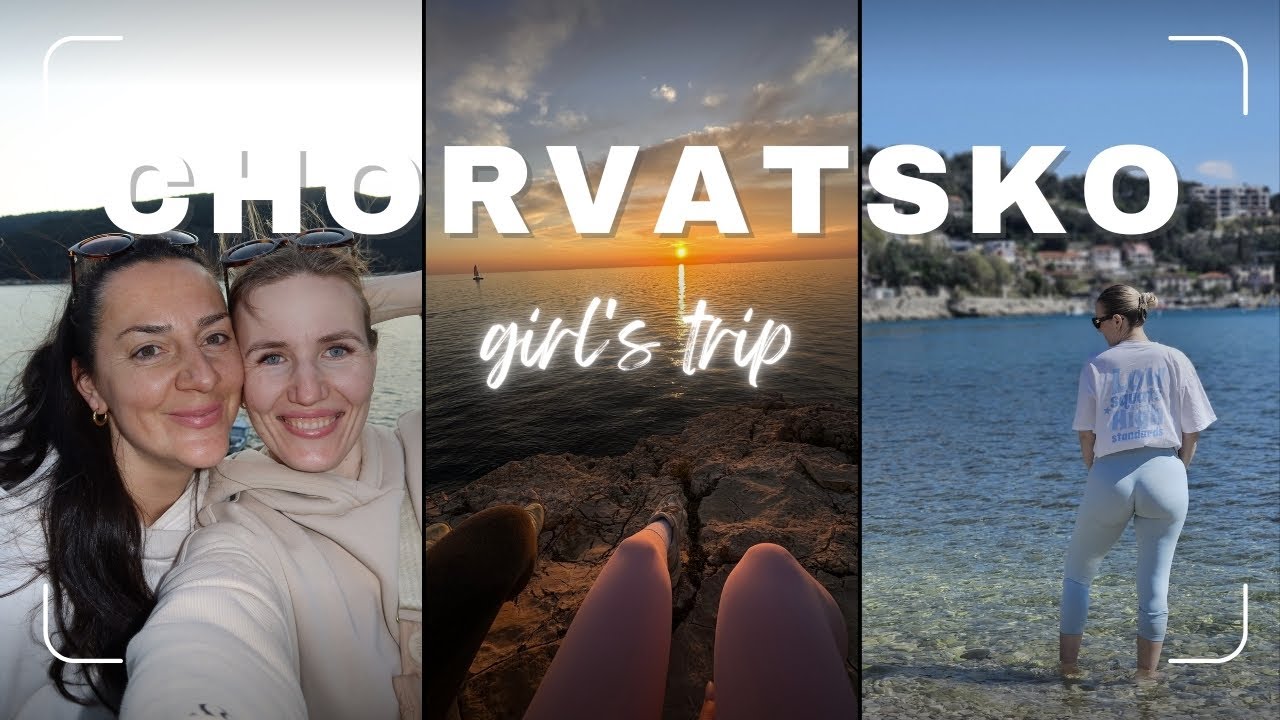 CHORVATSKO | GIRL'S TRIP