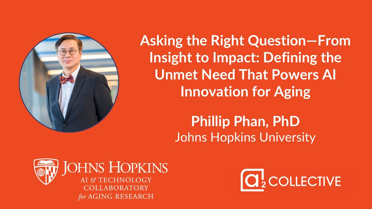 Defining the Unmet Need That Powers AI Innovation for Aging - Dr. Phillip Phan