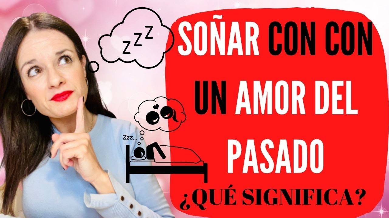 SOÑAR CON UN AMOR DEL PASADO, ¿qué significa? 🤔