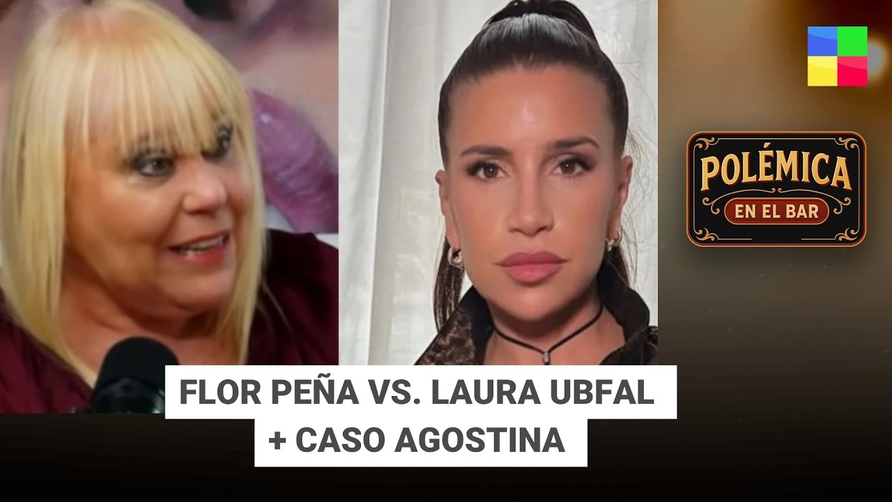 FLOR PE&Ntilde;A VS. LAURA UBFAL + CASO AGOSTINA #Pol&eacute;micaEnElBar | Programa completo (02/06/26)