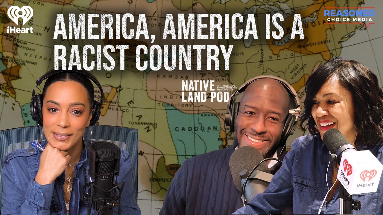 America, America IS a Racist Country | Native Land Pod