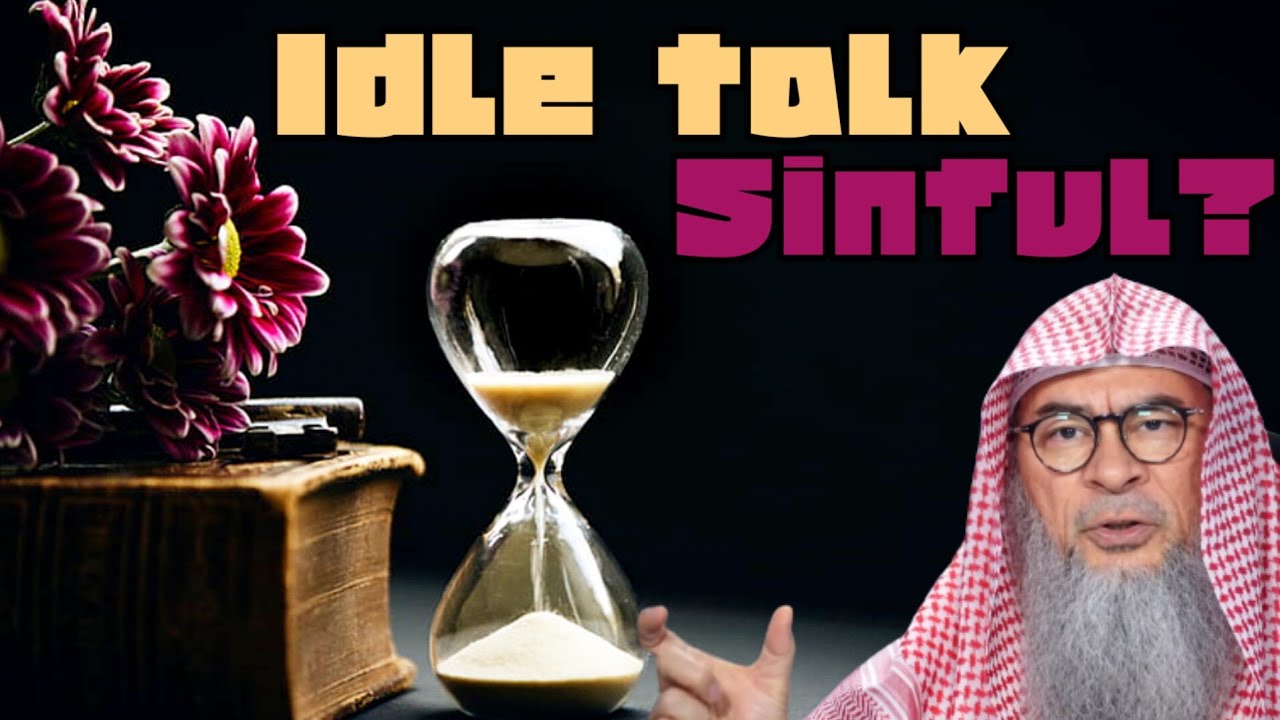Is idle talk sinful? - assim al hakeem