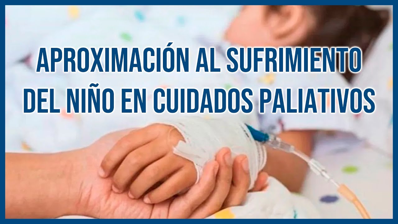 🟡 Aproximación al sufrimiento del NIÑO en Cuidados Paliativos ¿Por dónde comenzamos?