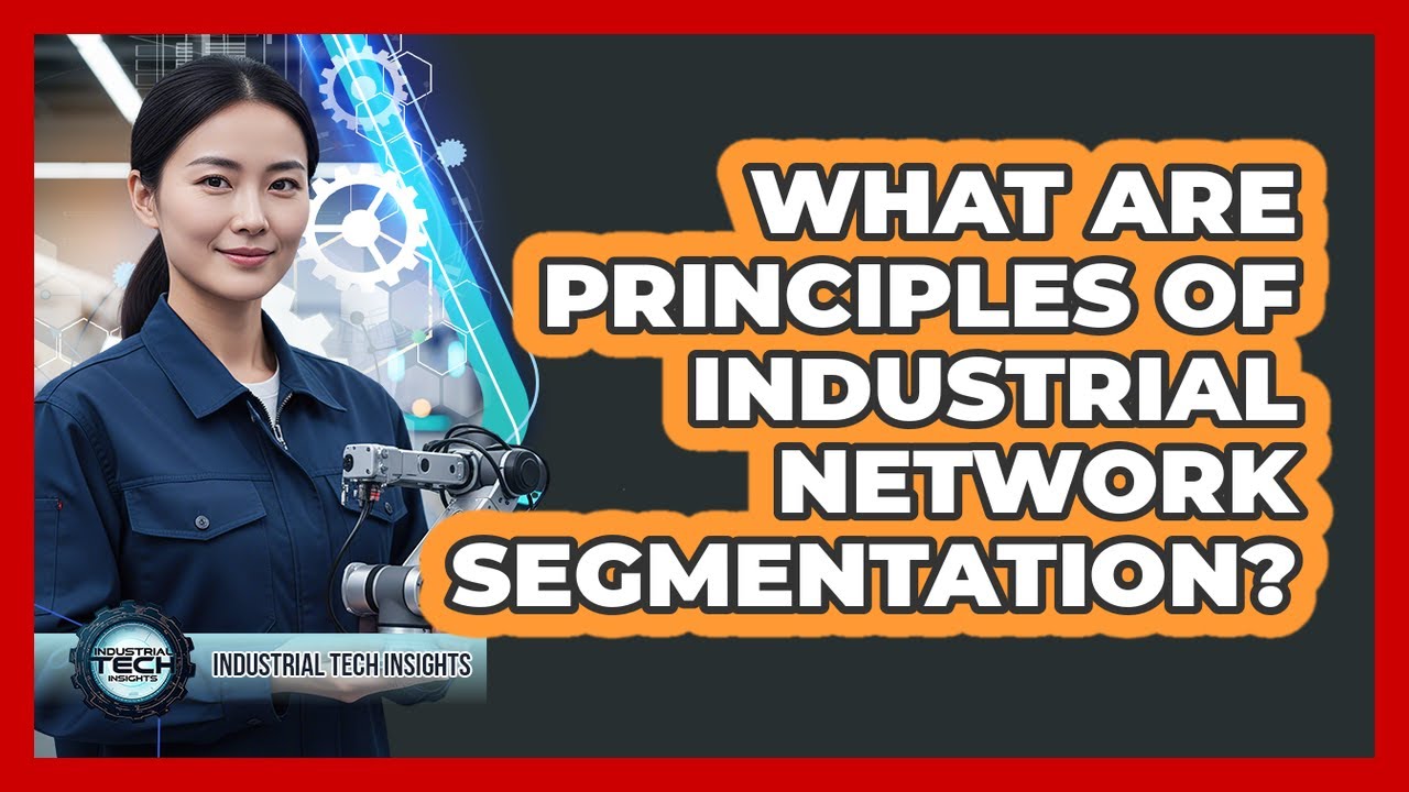 What Are Principles Of Industrial Network Segmentation?