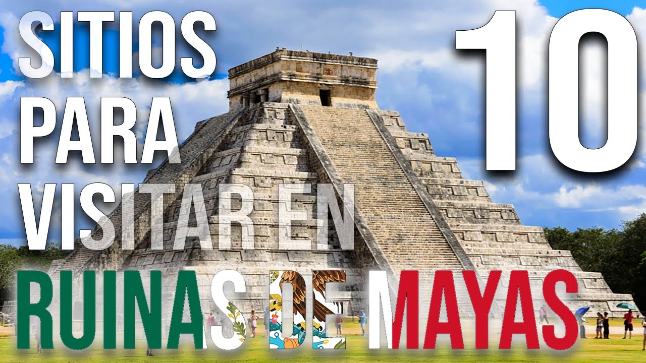 RUINAS MAYA: 10 LUGARES que Tienes que VISITAR