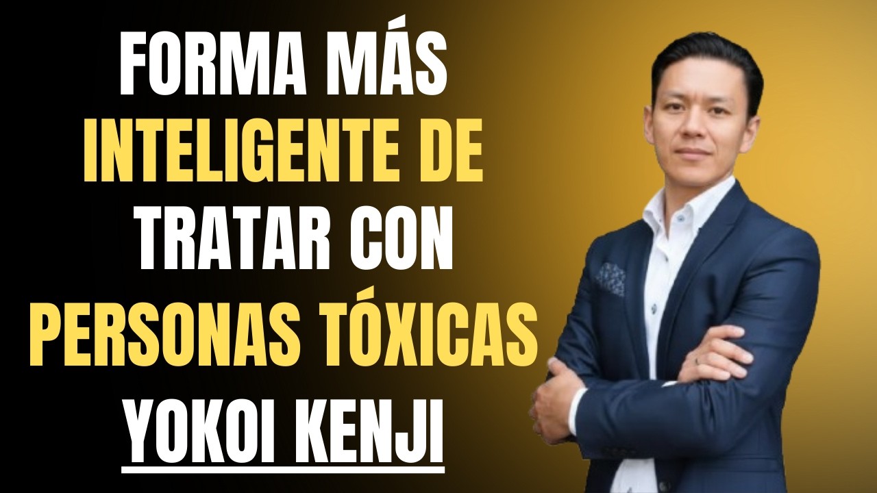 La Forma Más Inteligente de Tratar con Personas Tóxicas | Yokoi Kenji Motivacion