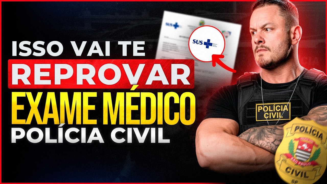 O QUE REPROVA NO EXAME MÉDICO DOS CONCURSOS DA POLÍCIA CIVIL?