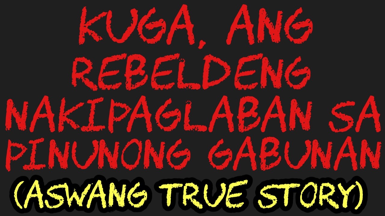 KUGA, ANG REBELDENG NAKIPAGLABAN SA PINUNONG GABUNAN (Aswang True Story)