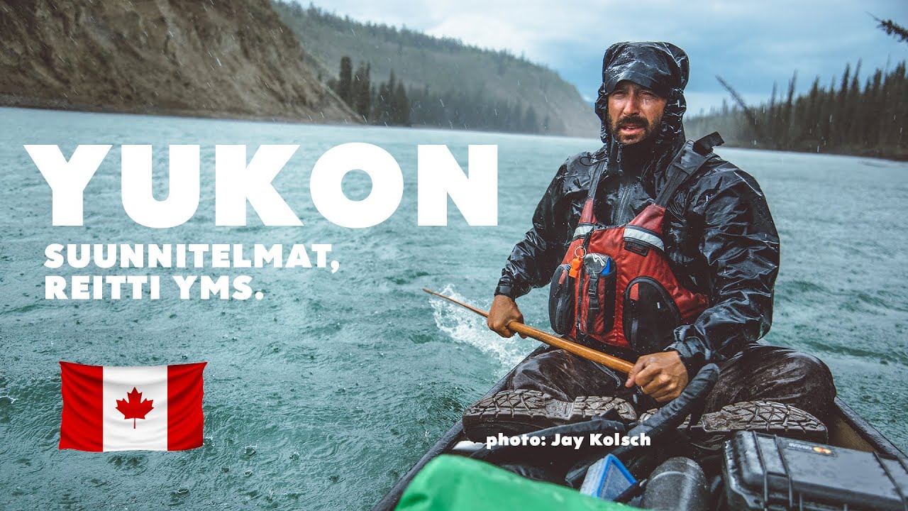 YUKON-joki Kanootilla 2025 | Kanadan Suunnitelmat ja Reitti