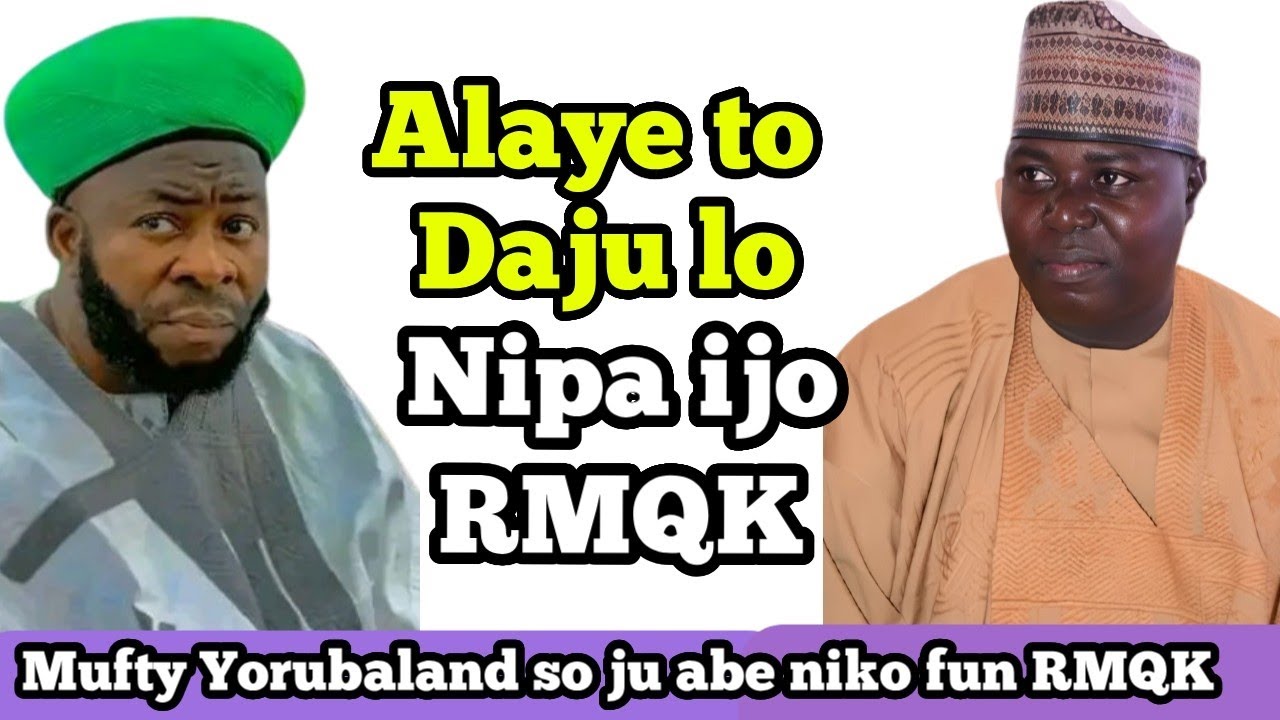 Best explanation so far on RMQK Alaye to Daju lo Lori ijo RMQK| mufti Yorubaland Sheik Dawood Imran