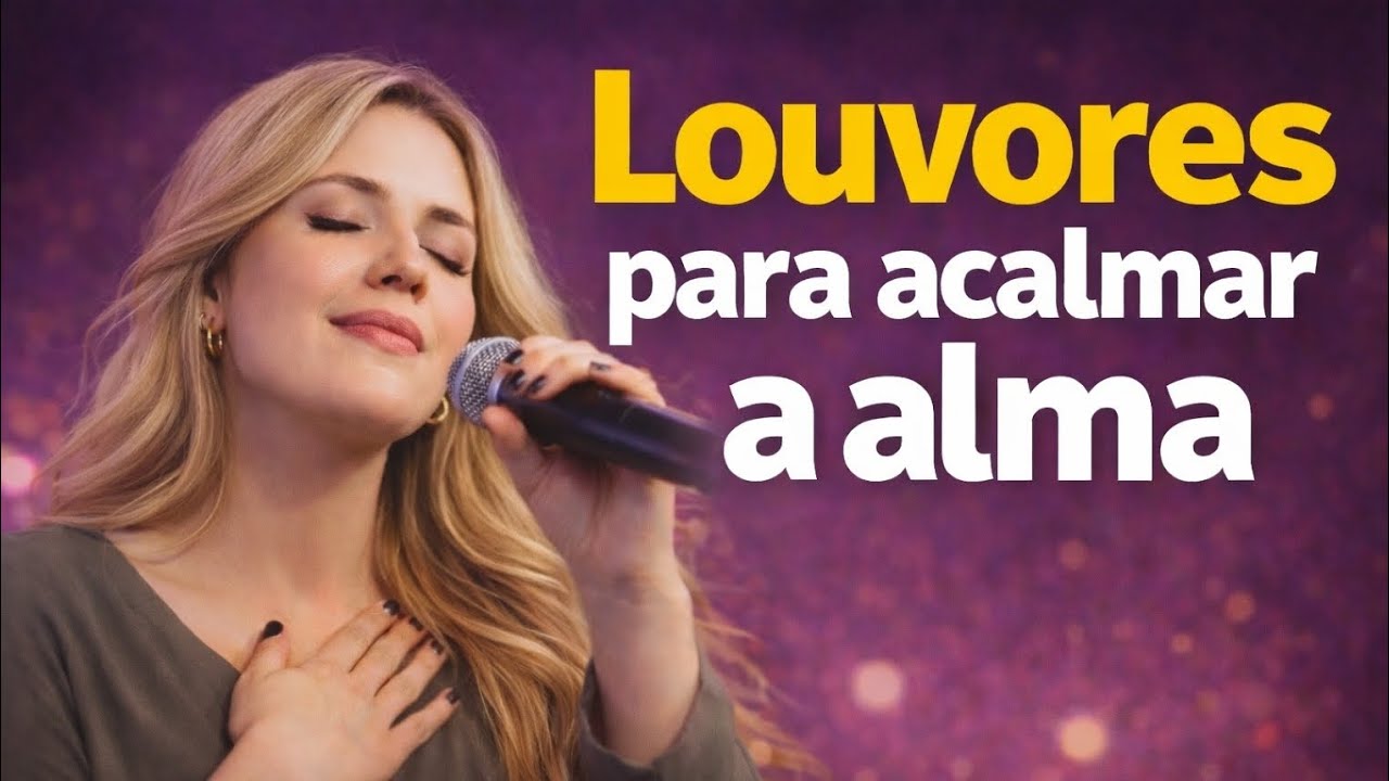 Louvores para acalmar a alma | Hinos evangélicos | Adoração e Fé 2026