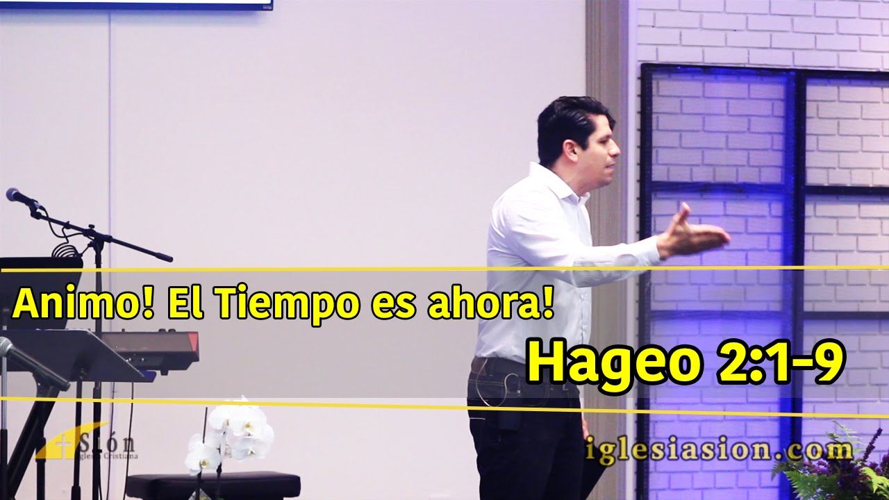 Hageo 2:1-9: Ánimo el tiempo es ahora (Prédica completa)