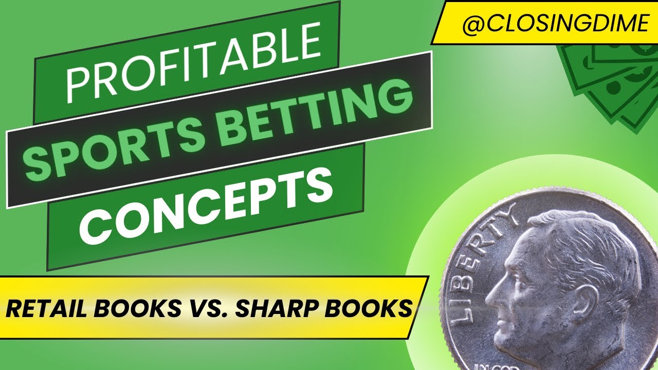 Profitable Sports Betting Concepts - Retail vs Sharp books