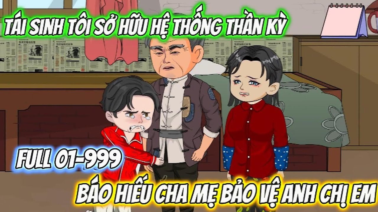 Tái Sinh Tôi Sở Hữu Hệ Thống Thần Kỳ Báo Hiếu Cha Mẹ Bảo Vệ Anh Chị Em | Full 01-99 | AD Review