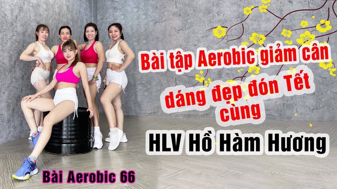 Bài tập Aerobic giảm cân nhanh đón Tết 2023 | Aerobic Hồ Hàm Hương | Bài Aerobic 66