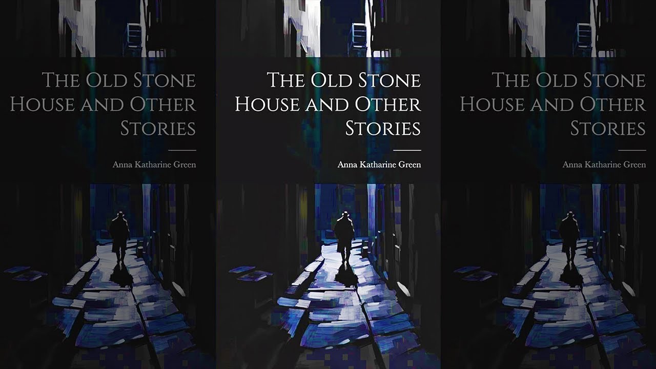 La Vieja Casa De Piedra Y Otros Cuentos : De Misterio Y Suspenso (Anna Katharine Green) | Audiolibro