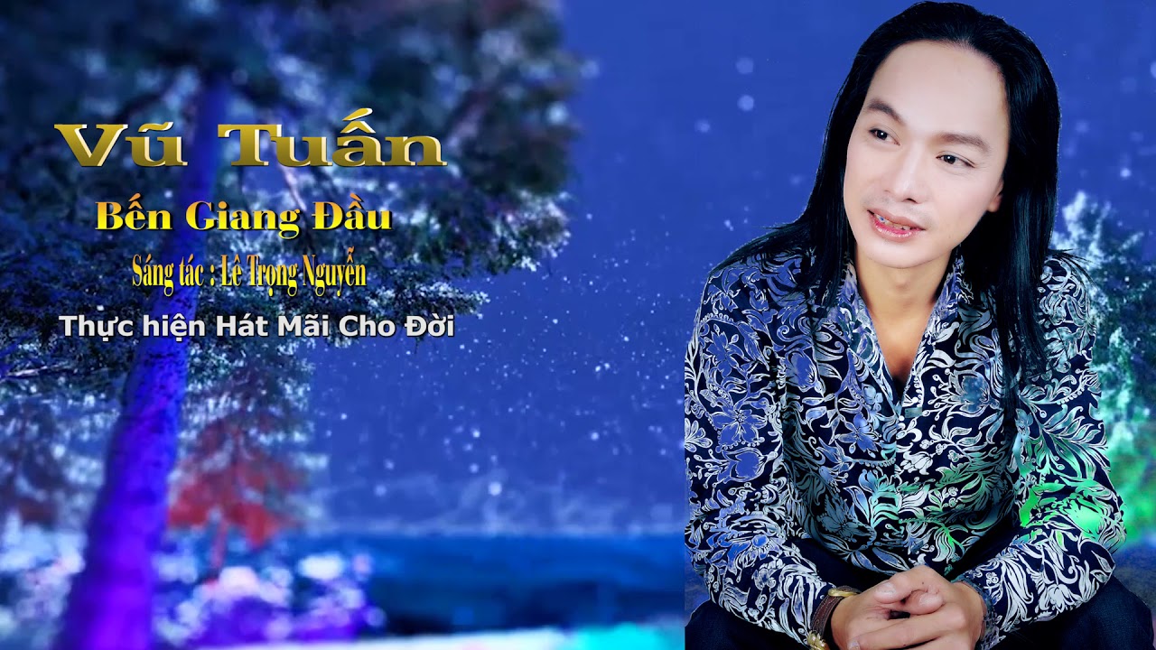Bến Giang Đầu ( Nhạc Yêu Cầu ) Ca Sĩ Vũ Tuấn - Hát Mãi Cho Đời .