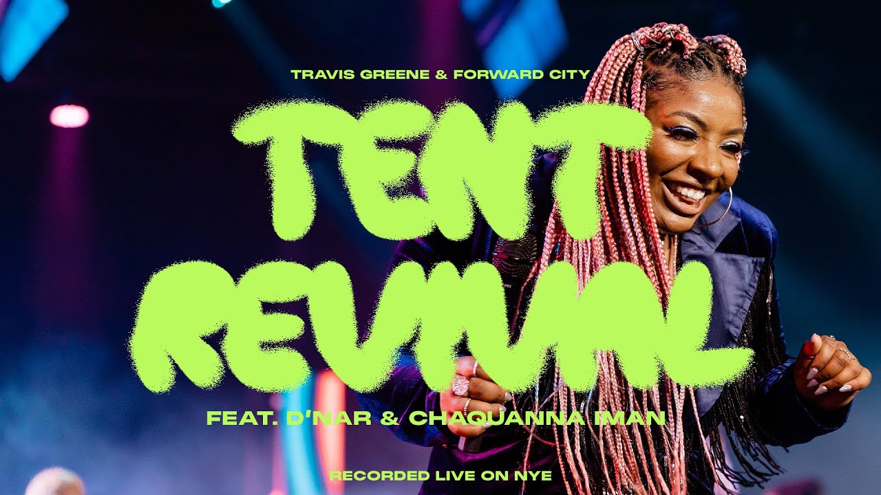 TENT REVIVAL FEAT. CHAQUANNA IMAN& D&rsquo;NAR | Forward City & Travis Greene