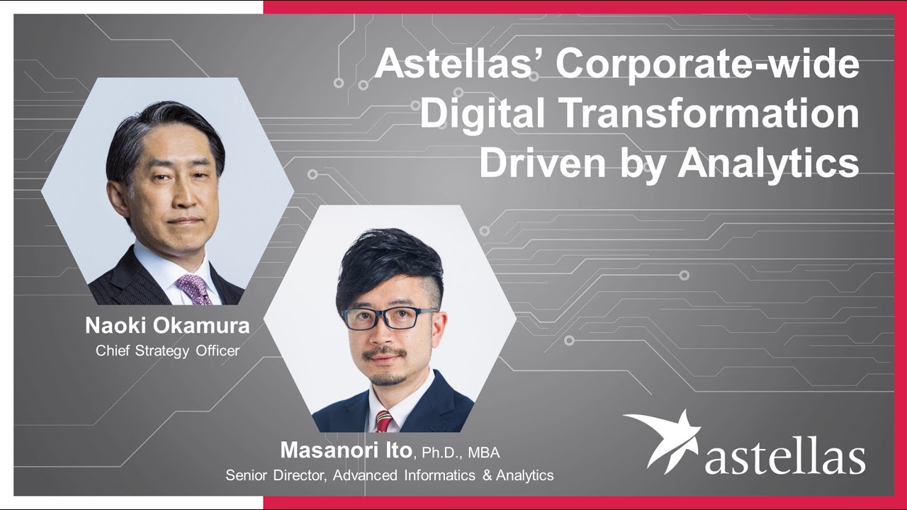 Astellas’ Corporate-wide Digital Transformation Driven by Analytics