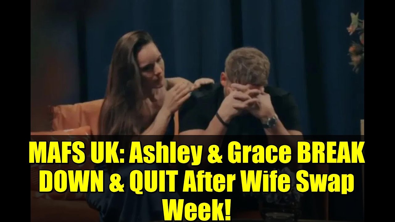 MAFS UK: Ashley & Grace BREAK DOWN & QUIT After Wife Swap Week! | Emotional Scenes