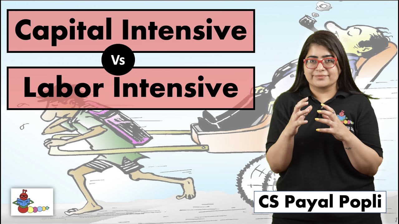HOW IS LABOR INTENSIVE INDUSTRIES DIFFERENT FROM CAPITAL INTENSIVE INDUSTRIES?