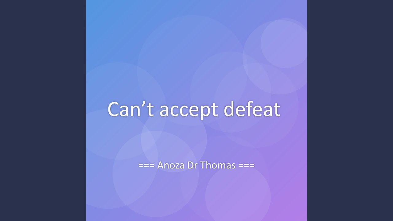 Can’t accept defeat