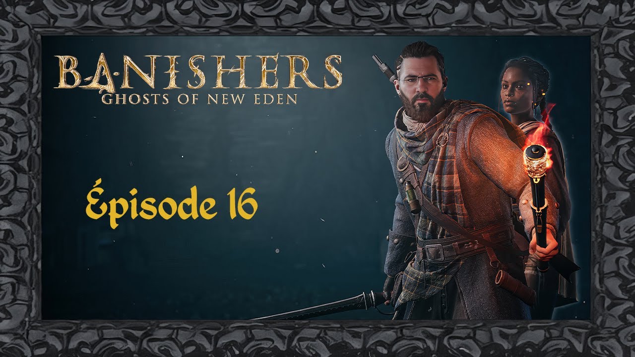 [FR] La chasse aux hantises continue  : The banishers - Épisode 16
