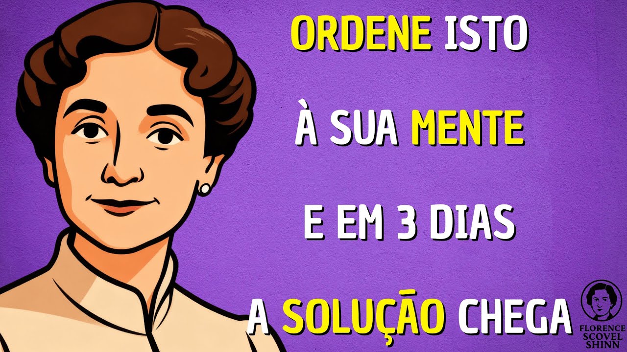O Método Secreto de Florence Scovel Shinn: Faça Isto Por 3 Dias e a Solução Aparece