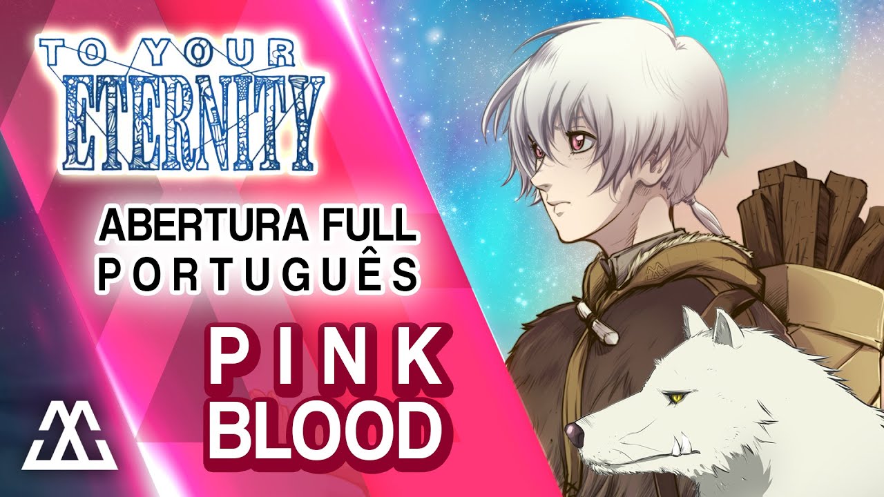 TO YOUR ETERNITY Abertura Completa em Português - Pink Blood (PT-BR)
