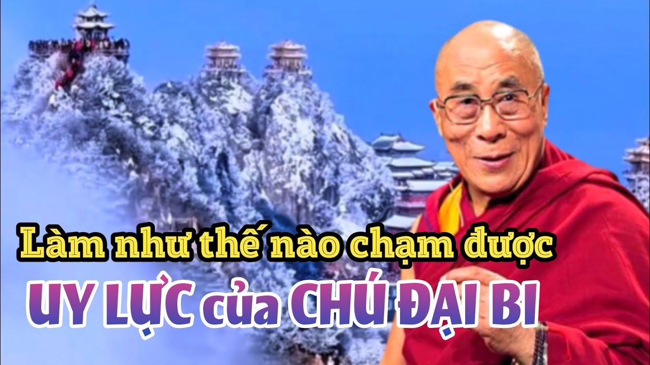Làm như thế nào chạm được uy lực của Chú Đại Bi? Đức Đạt Lai Lạt Ma