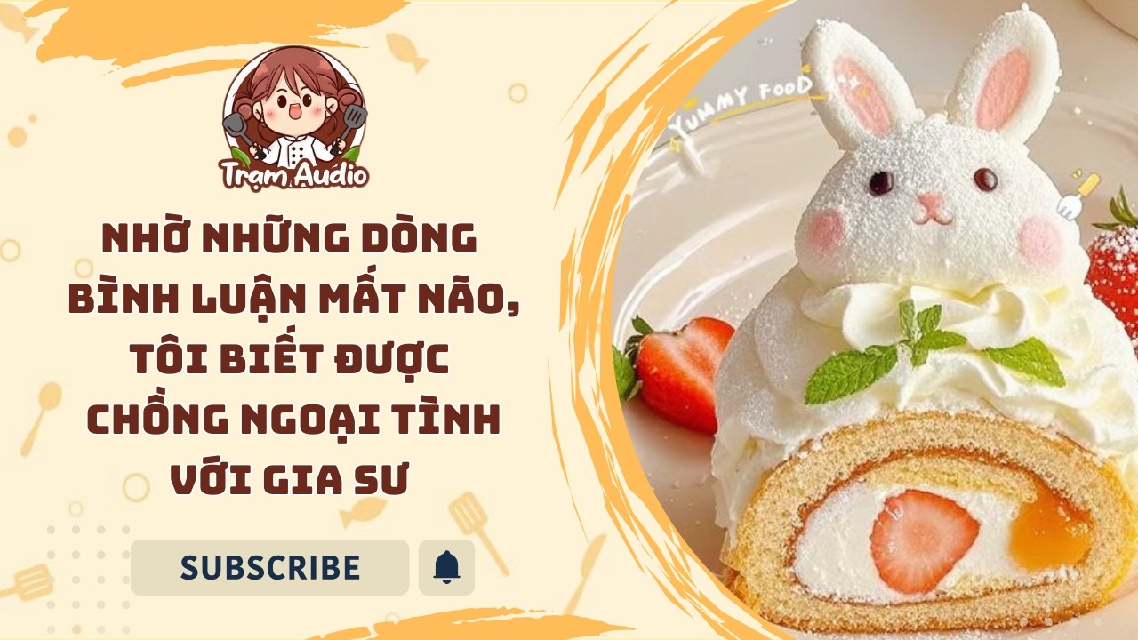 Trạm Audio #116 | Nhờ những dòng bình luận mất não, tôi biết được chồng ngoại tình với gia sư #audio