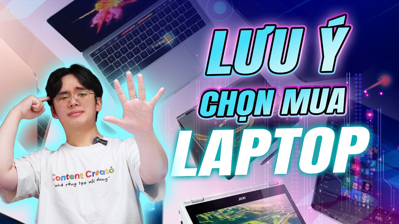 Những lưu ý bạn cần biết khi mua LAPTOP để tránh MUA NHẦM!?