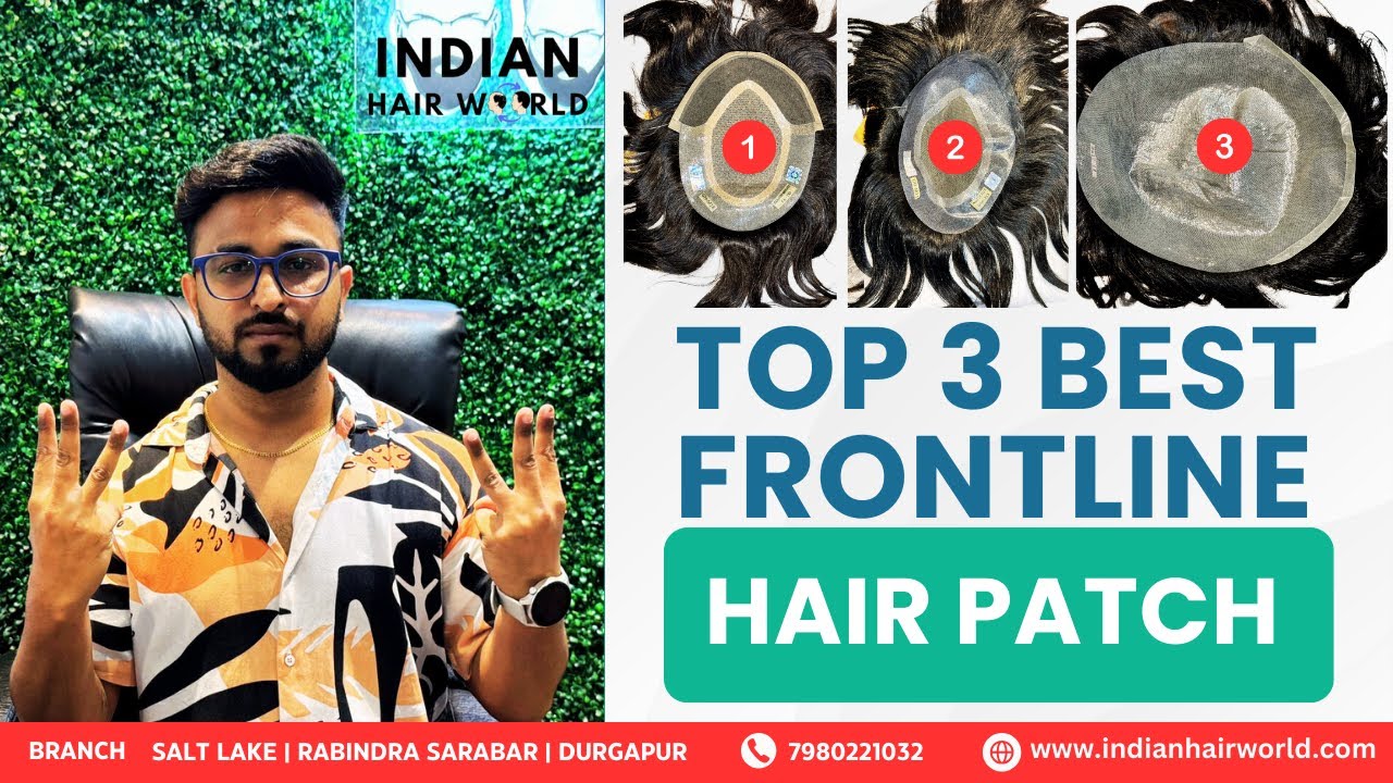 Top 3 Best Frontline Hair Patch | Hair Patch in Kolkata by Indian Hair World
