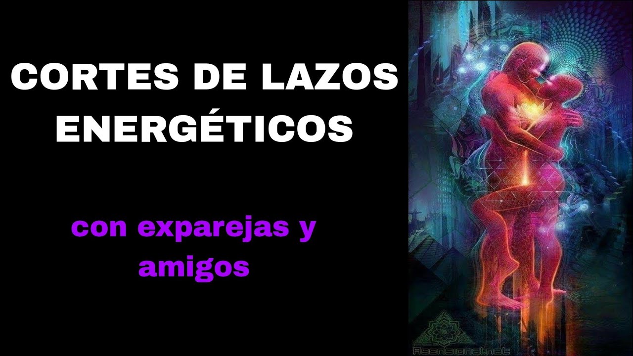 Corte de Lazos 💔 energ&eacute;ticos con ex parejas o 🫂amistades