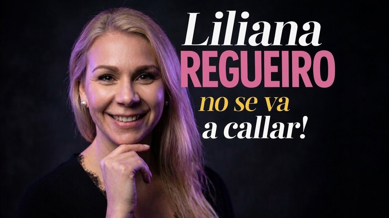 LILIANA REGUEIRO NO VA A CALLAR!