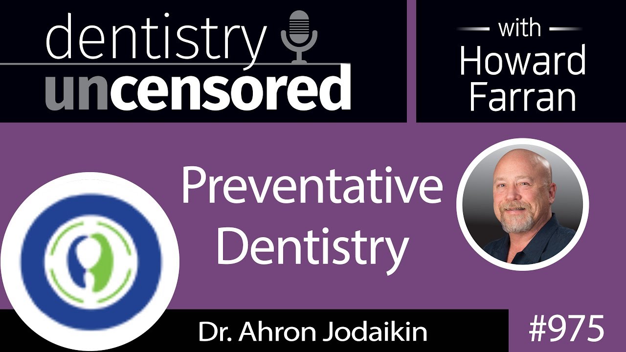 975 Preventative Dentistry with Dr. Ahron Jodaikin of Phocal : Dentistry Uncensored