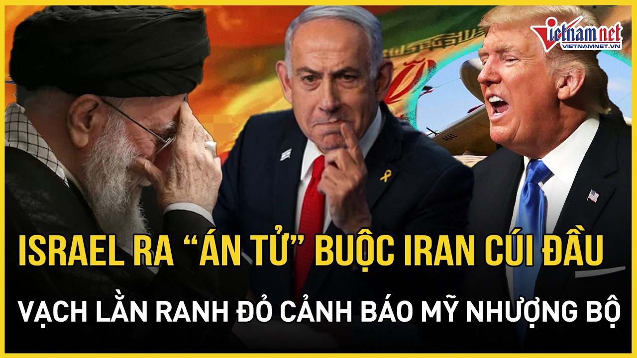 CĂNG: Israel tung tối hậu thư buộc Iran 
