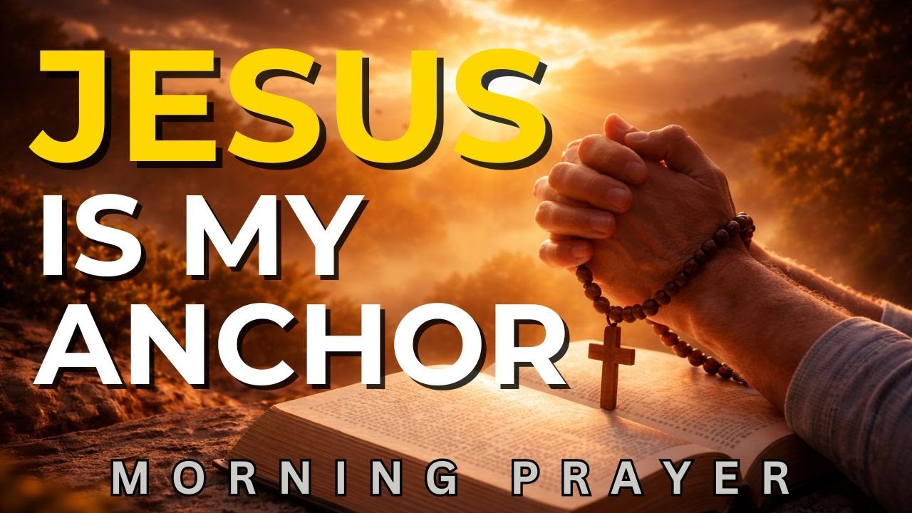 Start Your Day Anchored in JESUS — Morning Prayer for Calm Strength